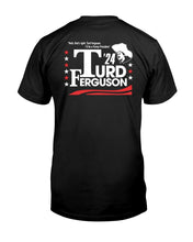 Load image into Gallery viewer, "Turd Ferguson For President" Tall Sized T-Shirt