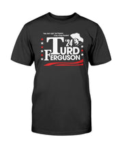 Load image into Gallery viewer, &quot;Turd Ferguson For President&quot; Tall Sized T-Shirt

