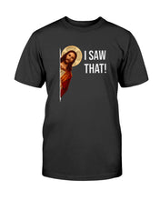 Load image into Gallery viewer, &quot;Funny Jesus I Saw That&quot; Tall Sized T-Shirt
